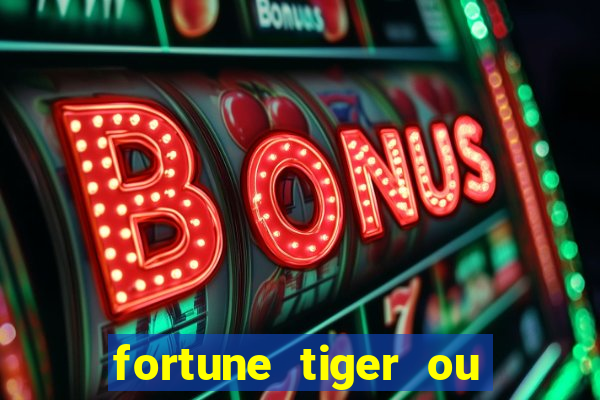 fortune tiger ou fortune ox